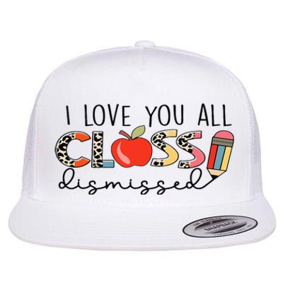 I Love You All Class Dismissed Last Day of School Flat Bill Trucker Hat