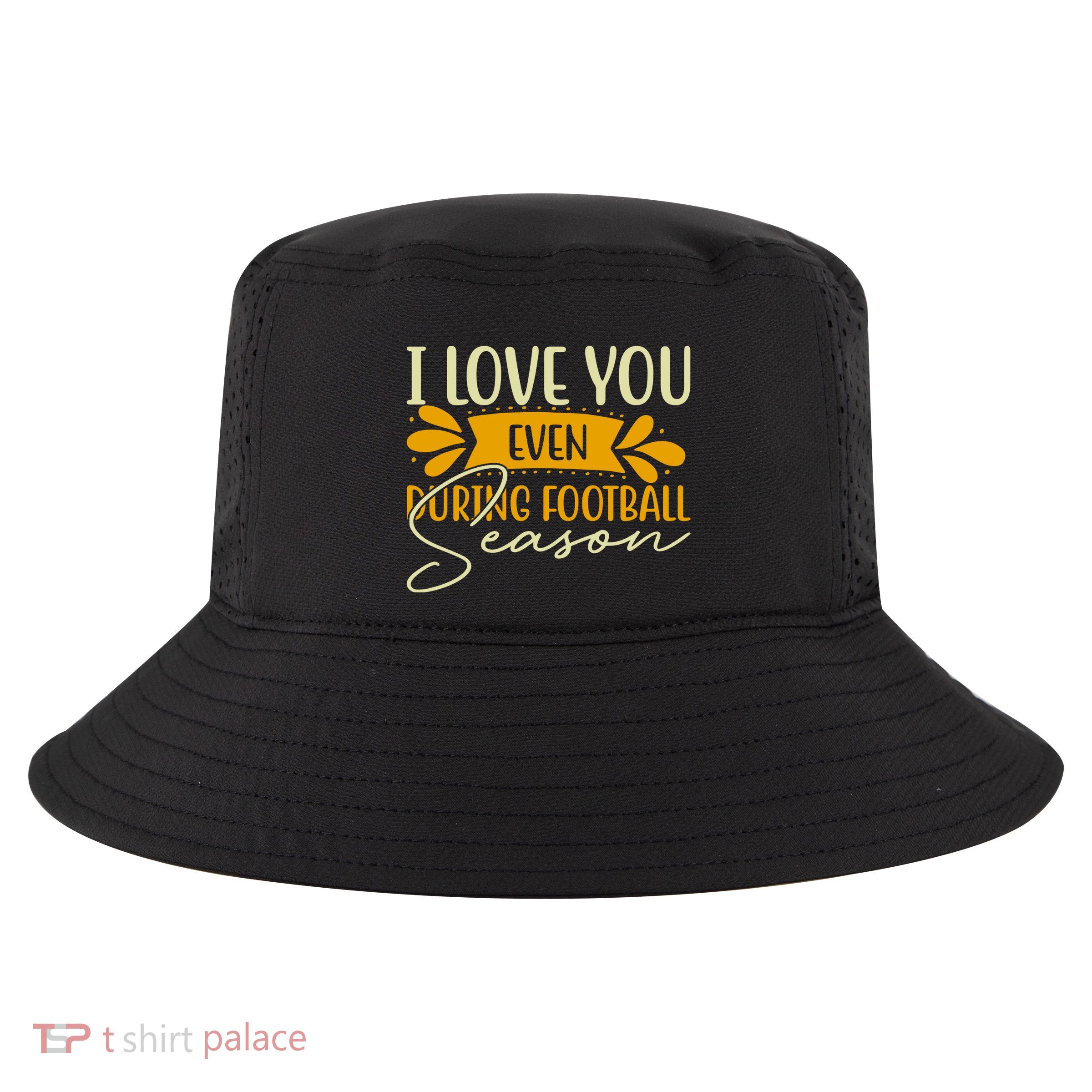 I Love You Even During Football Season Cool Comfort Performance Bucket Hat