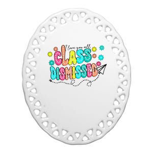 I Love You All Class Dismissed Ceramic Oval Ornament