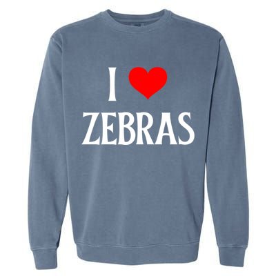 I Love Zebras I Heart Zebras Zebra Lover Equidae Wild Horse Funny Gift Garment-Dyed Sweatshirt