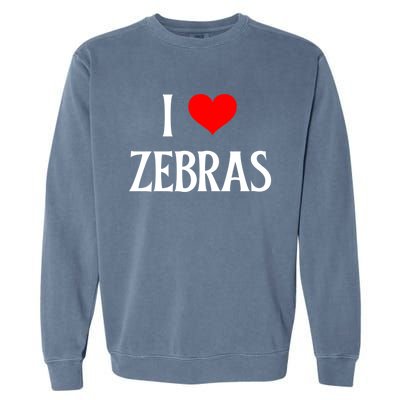 I Love Zebras I Heart Zebras Zebra Lover Equidae Wild Horse Funny Gift Garment-Dyed Sweatshirt