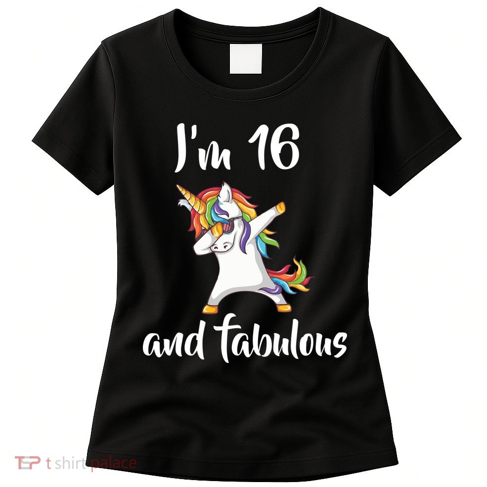 I'm 16 And Fabulous Sweet Sixteen Womens T-Shirt
