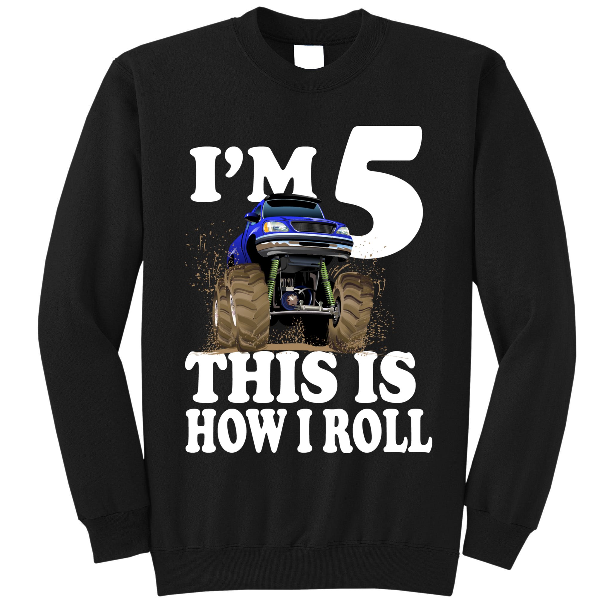 I'm 5 This Is How I Roll Monster Truck Tall Sweatshirt