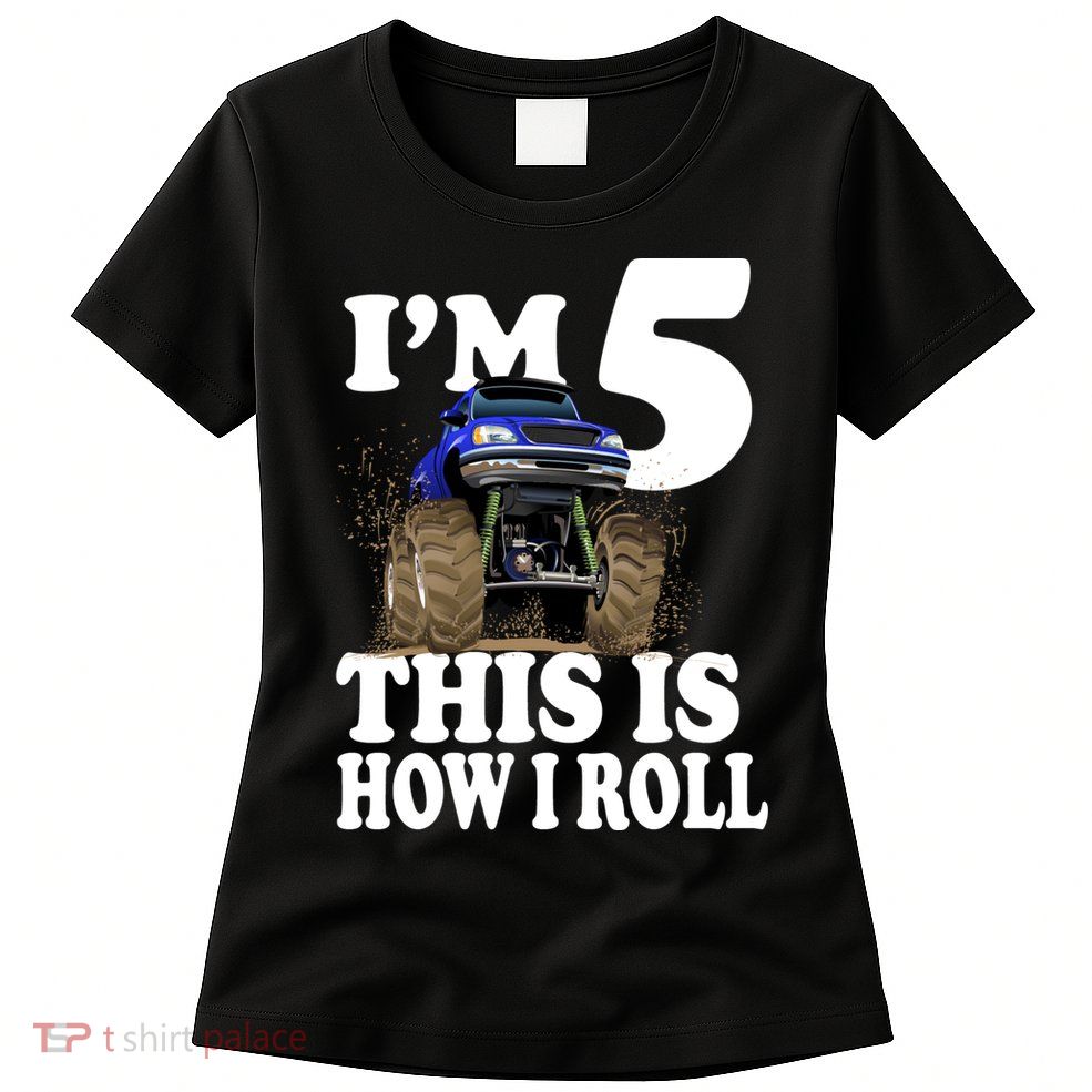 I'm 5 This Is How I Roll Monster Truck Womens T-Shirt