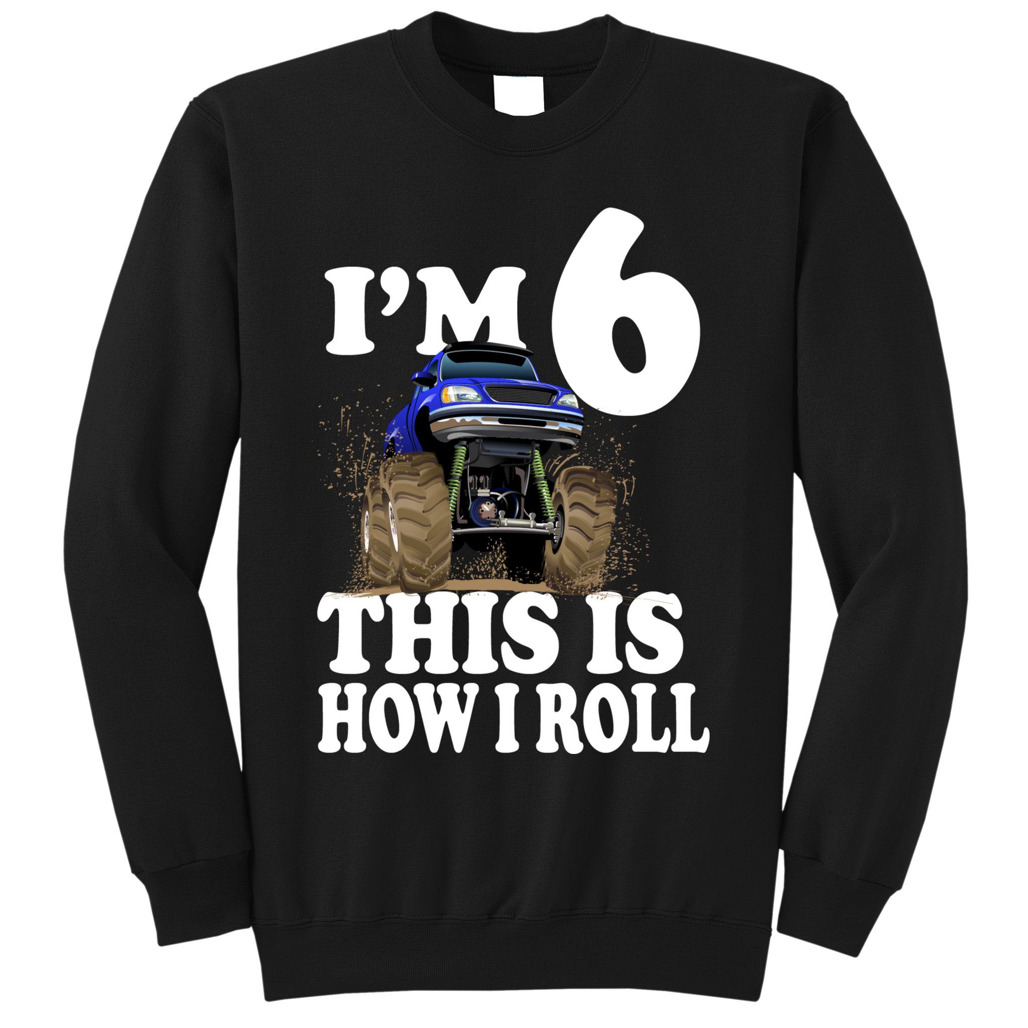 I'm 6 This Is How I Roll Monster Truck Sweatshirt
