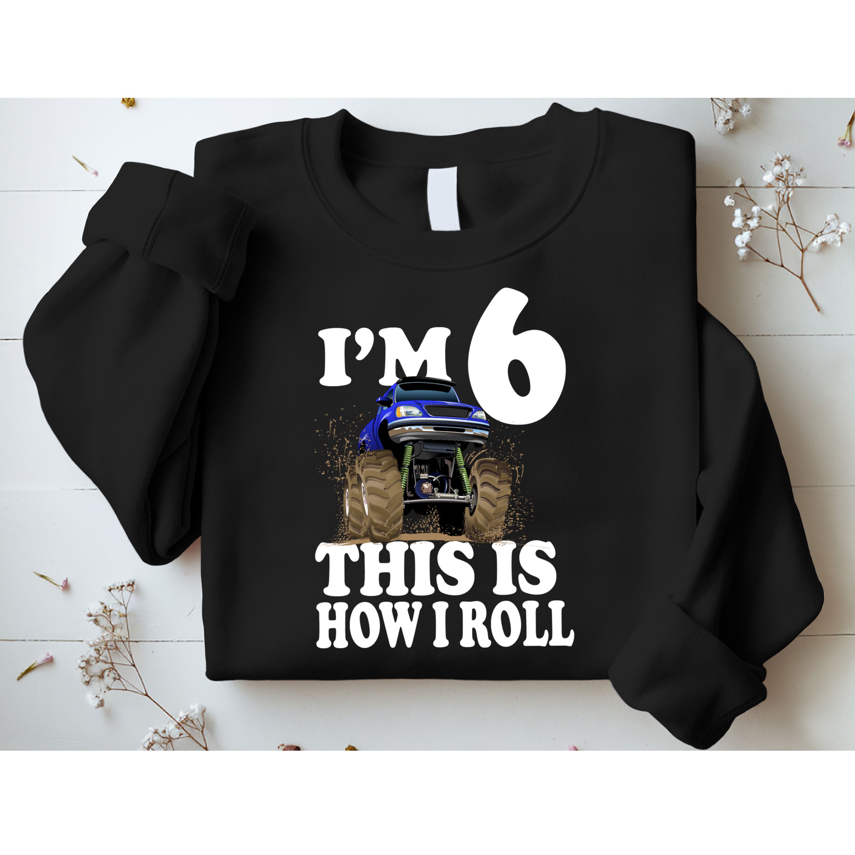 I'm 6 This Is How I Roll Monster Truck Sweatshirt