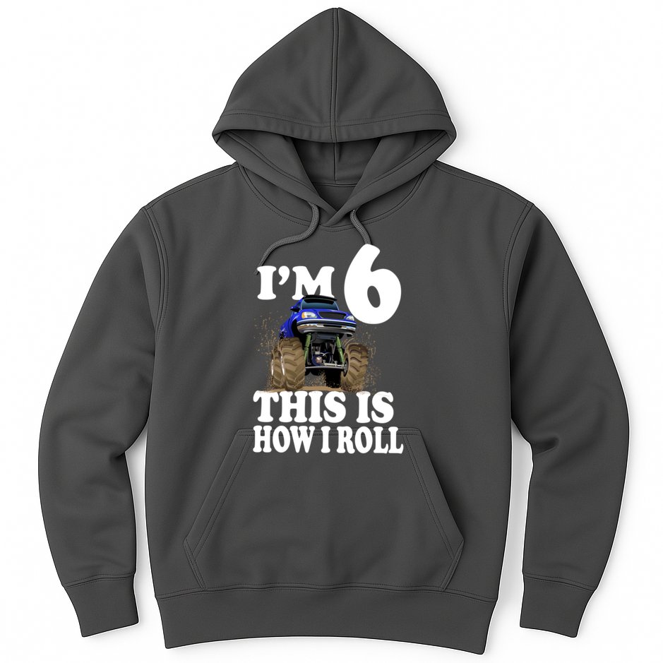 I'm 6 This Is How I Roll Monster Truck Hoodie