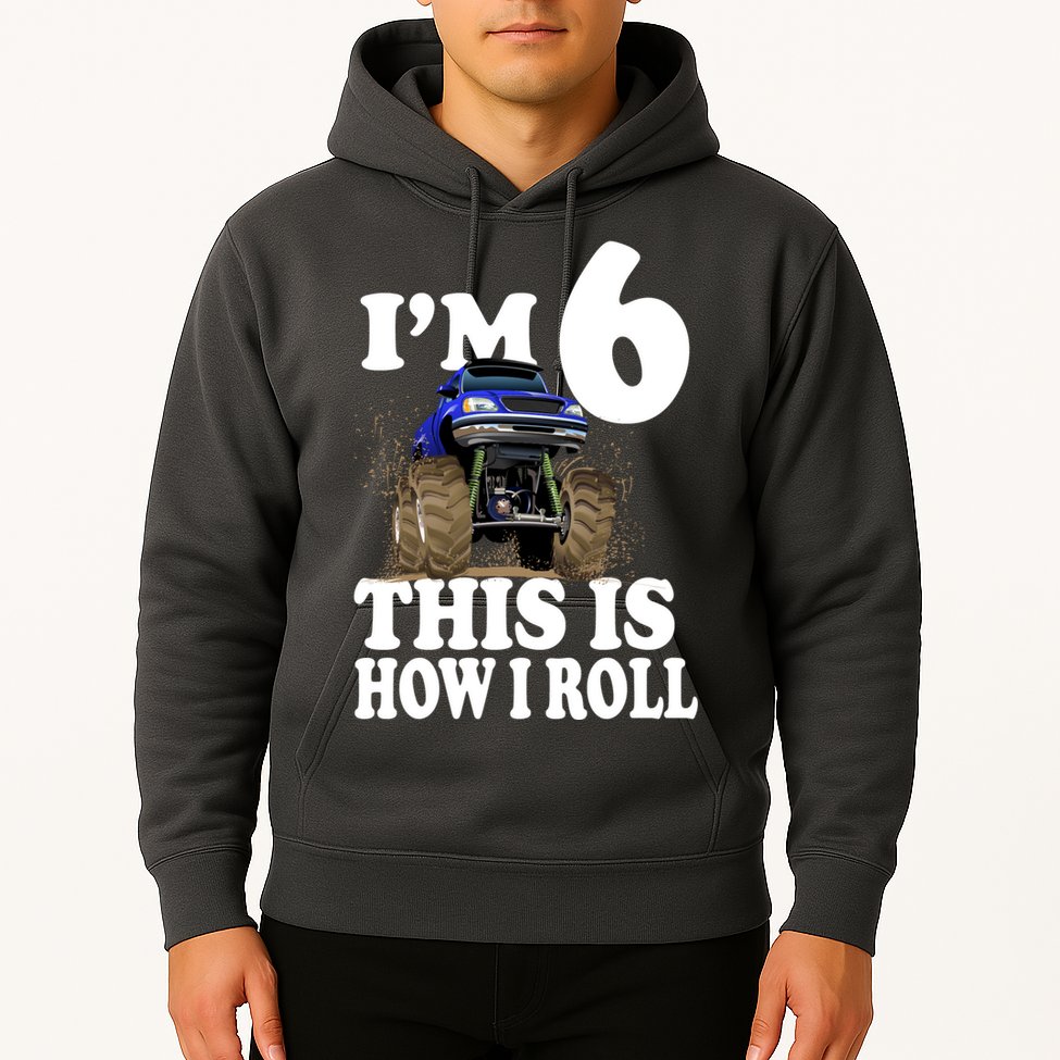 I'm 6 This Is How I Roll Monster Truck Hoodie