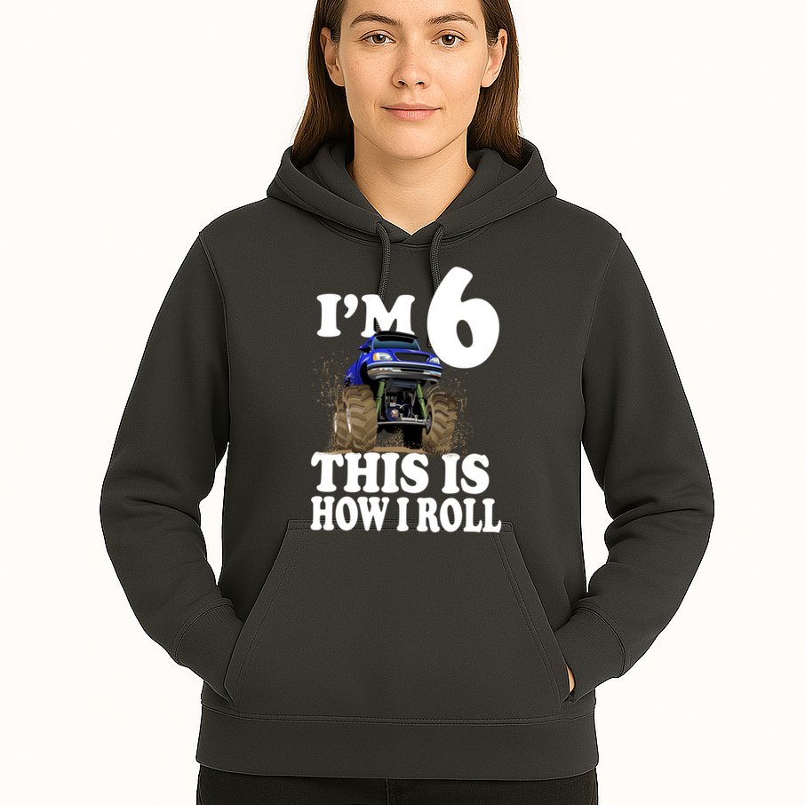 I'm 6 This Is How I Roll Monster Truck Hoodie