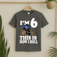 I'm 6 This Is How I Roll Monster Truck T-Shirt