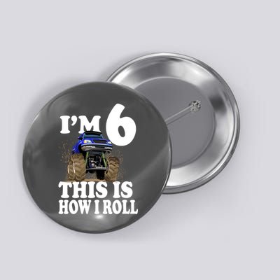 I'm 6 This Is How I Roll Monster Truck Button