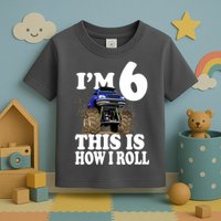 I'm 6 This Is How I Roll Monster Truck Toddler T-Shirt