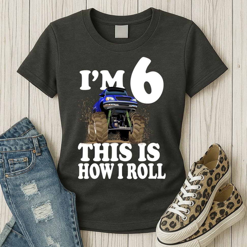 I'm 6 This Is How I Roll Monster Truck Womens T-Shirt