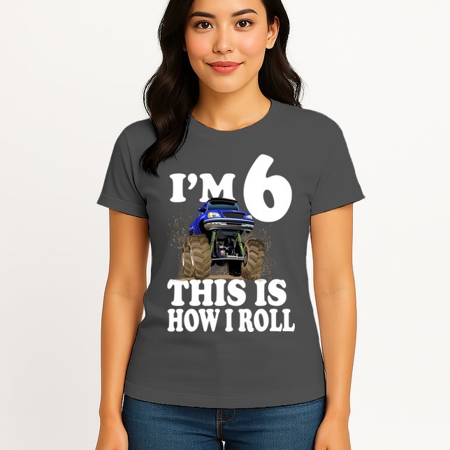 I'm 6 This Is How I Roll Monster Truck Womens T-Shirt