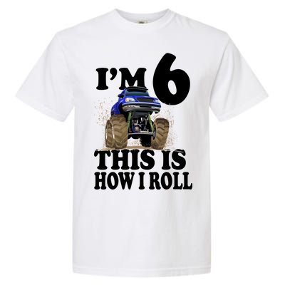 I'm 6 This Is How I Roll Monster Truck Garment-Dyed Heavyweight T-Shirt