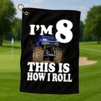 I'm 8 This Is How I Roll Monster Truck Golf Towel