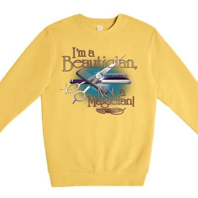 I'm a Beautician Not a Magician Hairdresser Premium Crewneck Sweatshirt