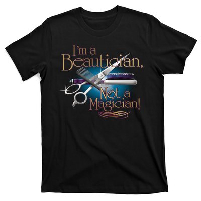 I'm a Beautician Not a Magician Hairdresser T-Shirt