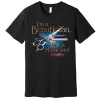 I'm a Beautician Not a Magician Hairdresser Premium T-Shirt