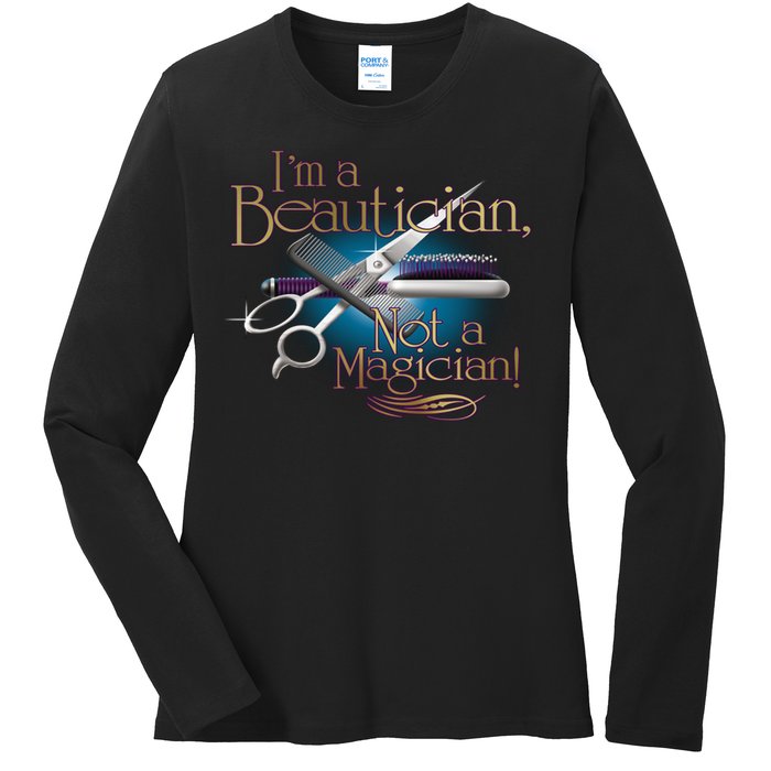 I'm a Beautician Not a Magician Hairdresser Ladies Long Sleeve Shirt