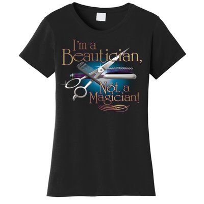 I'm a Beautician Not a Magician Hairdresser Women's T-Shirt