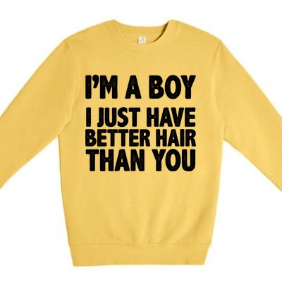 I'm A Boy I Just Have Better Hair Then You Premium Crewneck Sweatshirt