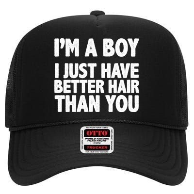 I'm A Boy I Just Have Better Hair Then You High Crown Mesh Back Trucker Hat