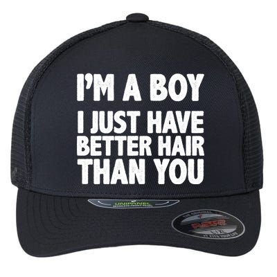 I'm A Boy I Just Have Better Hair Then You Flexfit Unipanel Trucker Cap