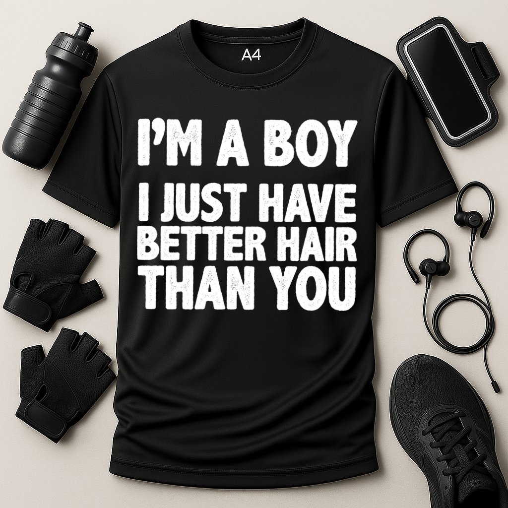 I'm A Boy I Just Have Better Hair Then You Performance Shirt
