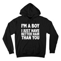 I'm A Boy I Just Have Better Hair Then You Hoodie