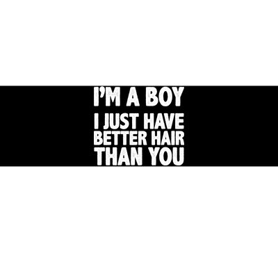 I'm A Boy I Just Have Better Hair Then You Bumper Sticker