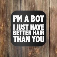 I'm A Boy I Just Have Better Hair Then You Coaster