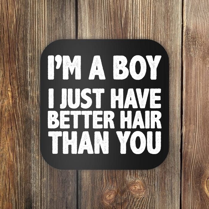 I'm A Boy I Just Have Better Hair Then You Coaster