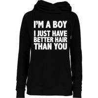 I'm A Boy I Just Have Better Hair Then You Womens Funnel Neck Pullover Hood