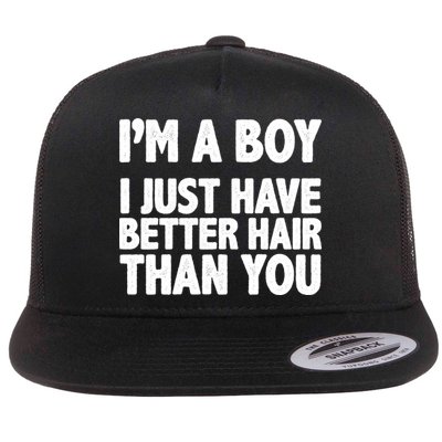 I'm A Boy I Just Have Better Hair Then You Flatbill Hat