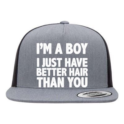 I'm A Boy I Just Have Better Hair Then You Flat Bill Trucker Hat