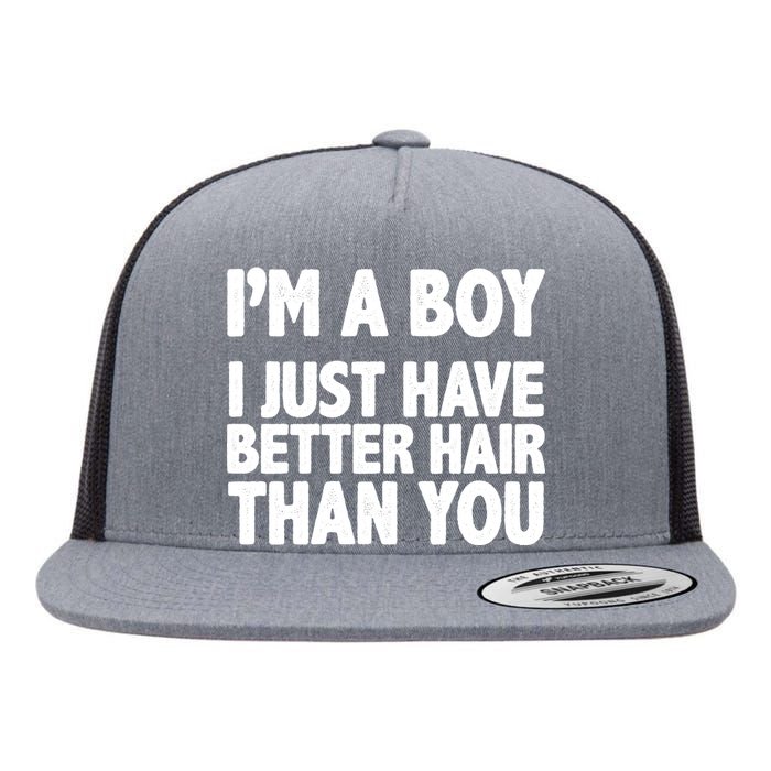 I'm A Boy I Just Have Better Hair Then You Flat Bill Trucker Hat