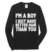 I'm A Boy I Just Have Better Hair Then You Tall Long Sleeve T-Shirt