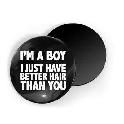 I'm A Boy I Just Have Better Hair Then You Magnet