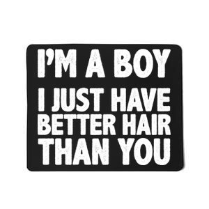 I'm A Boy I Just Have Better Hair Then You Mousepad