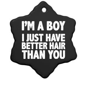 I'm A Boy I Just Have Better Hair Then You Ceramic Star Ornament