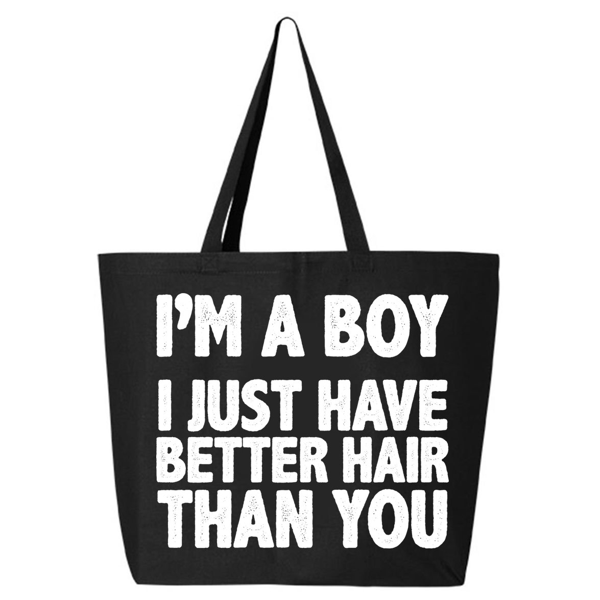 I'm A Boy I Just Have Better Hair Then You 25L Jumbo Tote