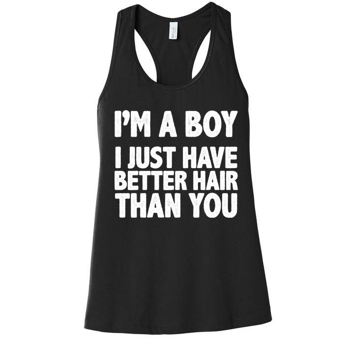 I'm A Boy I Just Have Better Hair Then You Women's Racerback Tank