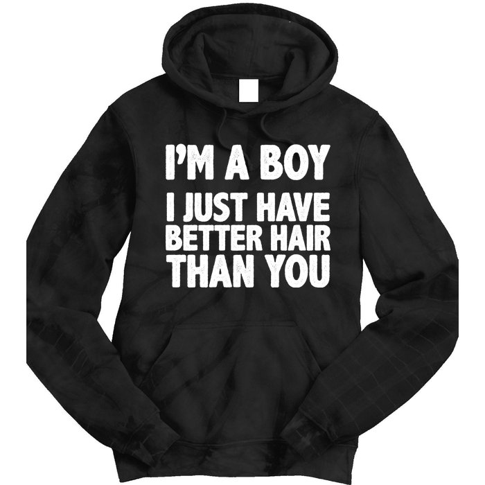 I'm A Boy I Just Have Better Hair Then You Tie Dye Hoodie