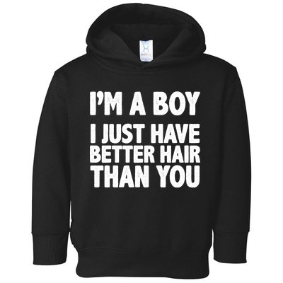 I'm A Boy I Just Have Better Hair Then You Toddler Hoodie