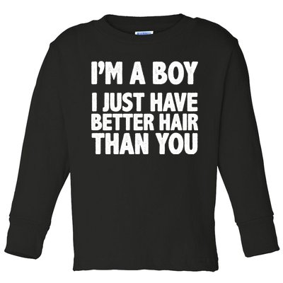 I'm A Boy I Just Have Better Hair Then You Toddler Long Sleeve Shirt