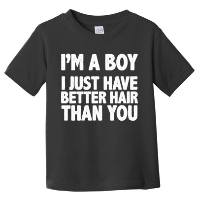 I'm A Boy I Just Have Better Hair Then You Toddler T-Shirt