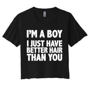 I'm A Boy I Just Have Better Hair Then You Women's Crop Top Tee