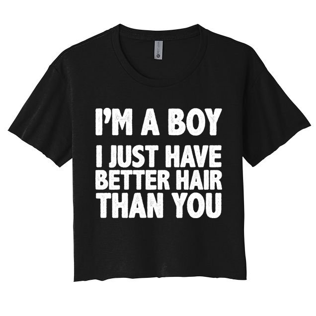 I'm A Boy I Just Have Better Hair Then You Crop Top