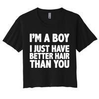 I'm A Boy I Just Have Better Hair Then You Women's Crop Top Tee